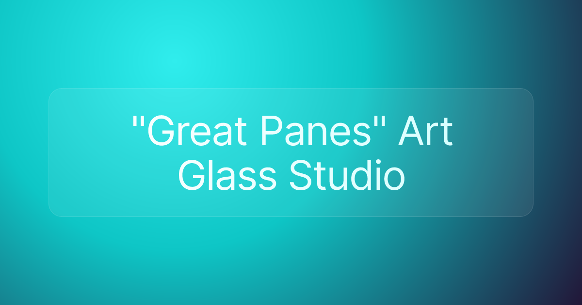 "Great Panes" Art Glass Studio