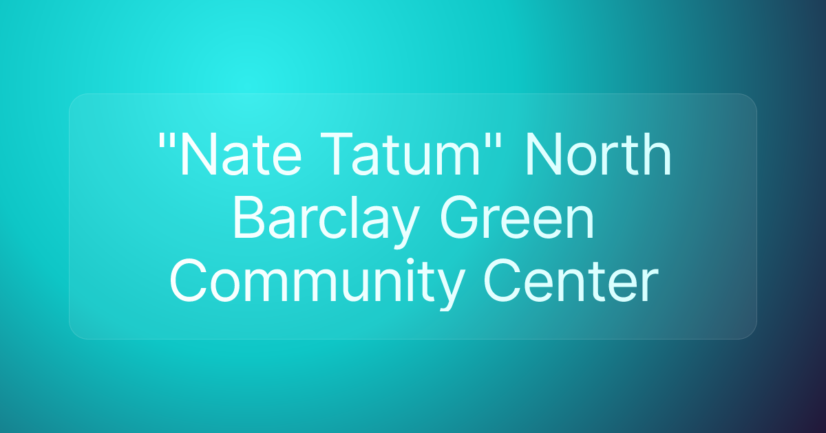 "Nate Tatum" North Barclay Green Community Center