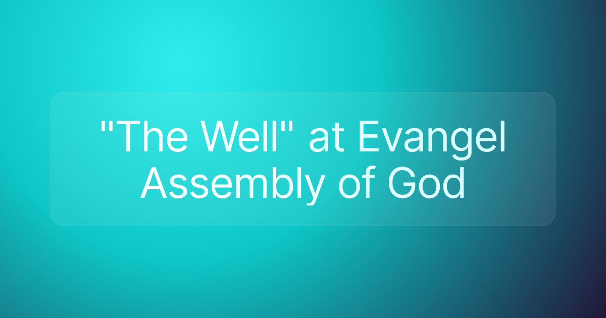"The Well" at Evangel Assembly of God