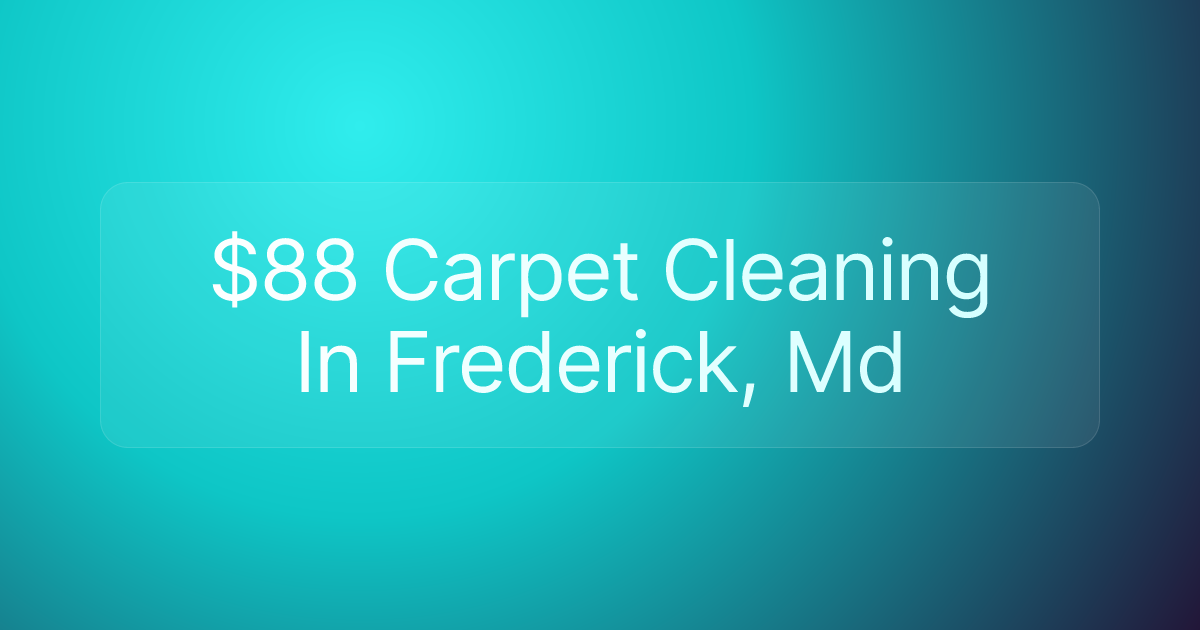 $88 Carpet Cleaning In Frederick, Md