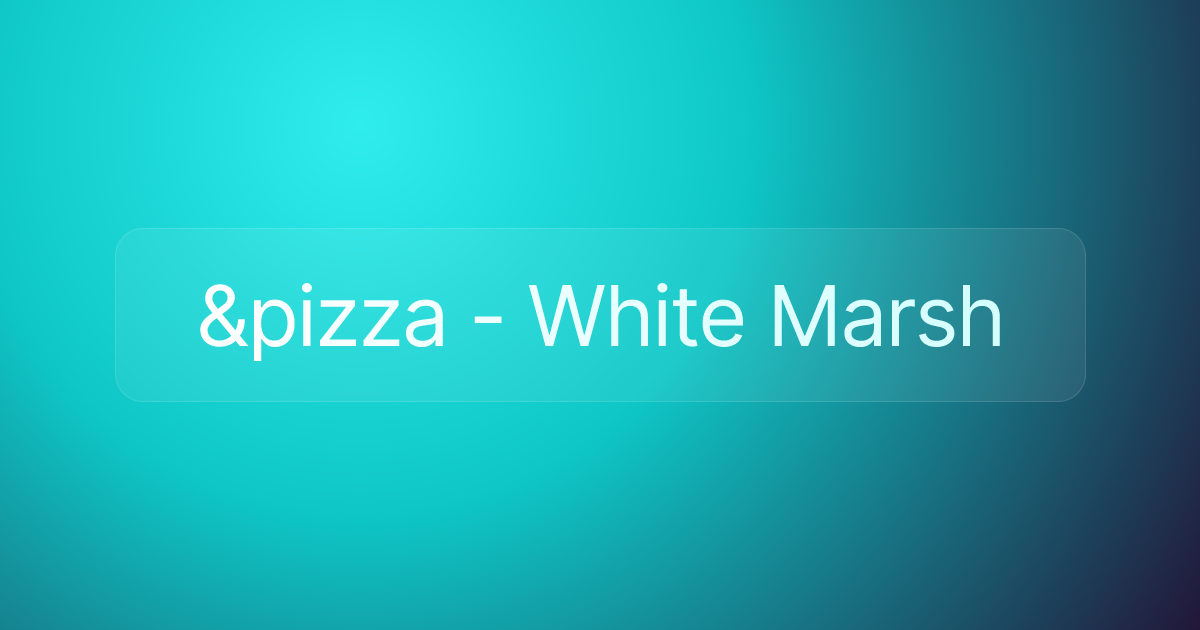 &pizza - White Marsh
