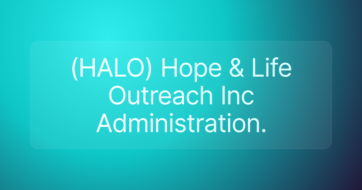 (HALO) Hope & Life Outreach Inc Administration.