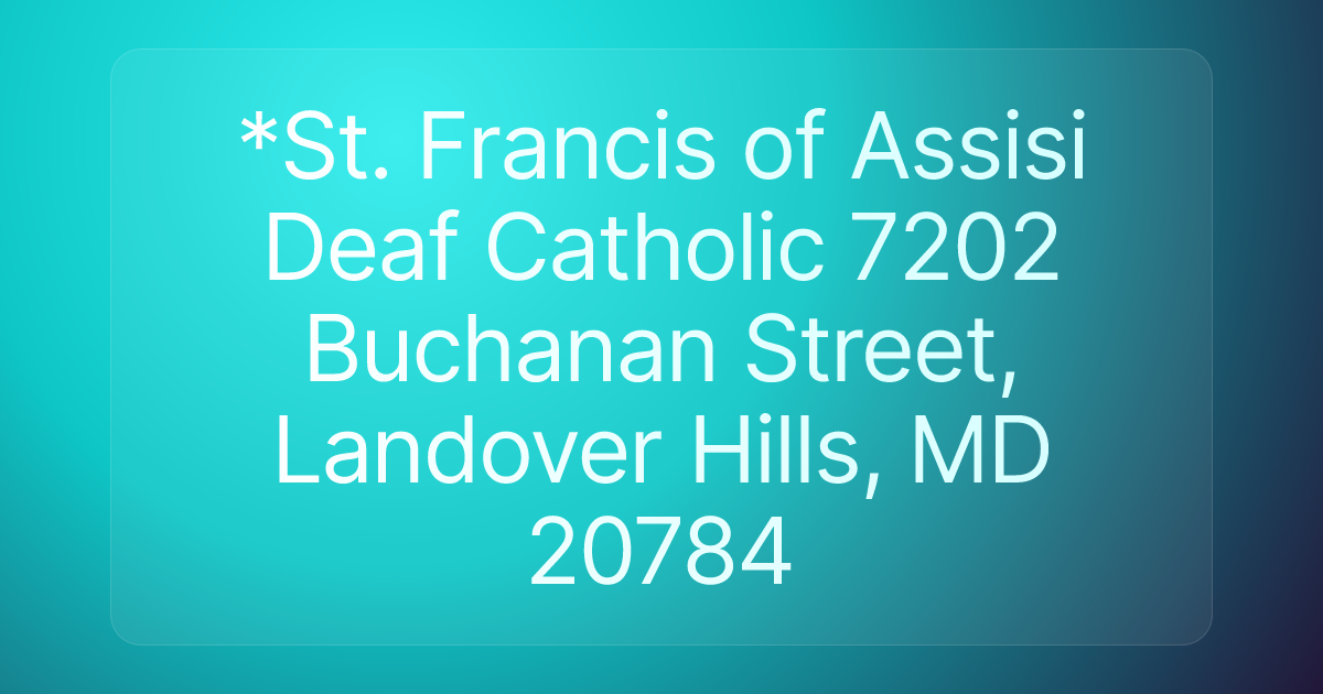 *St. Francis of Assisi Deaf Catholic 7202 Buchanan Street, Landover Hills, MD 20784