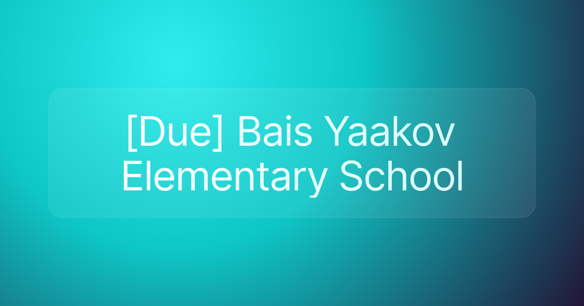 [Due] Bais Yaakov Elementary School