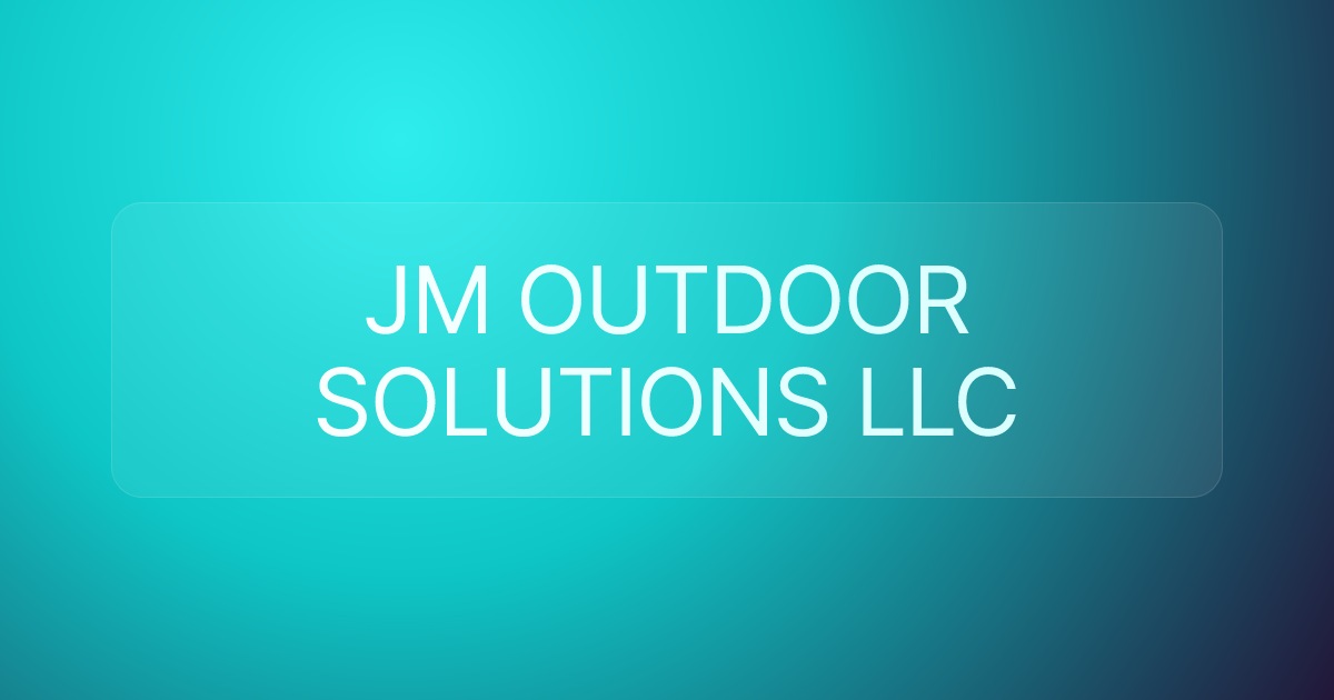 ​JM OUTDOOR SOLUTIONS LLC