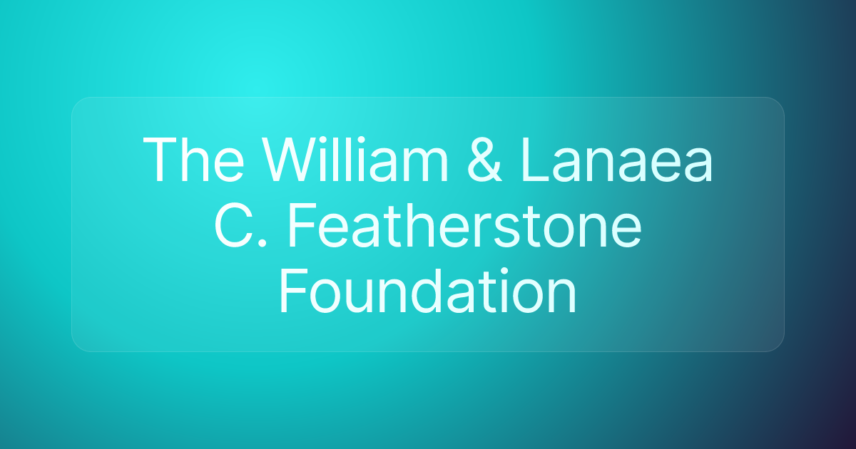 ​The William & Lanaea C. Featherstone Foundation