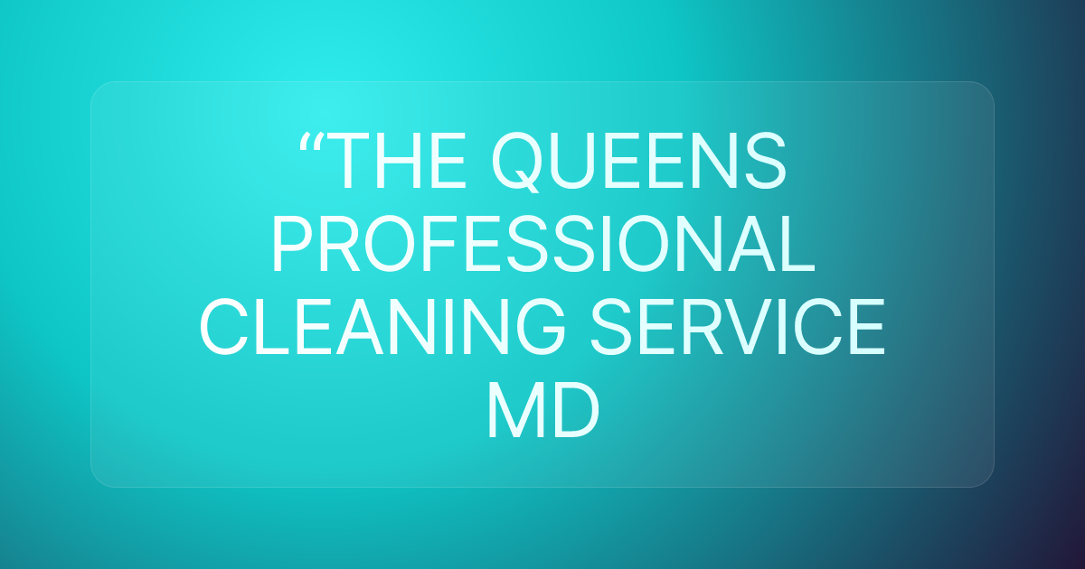 “THE QUEENS PROFESSIONAL CLEANING SERVICE MD