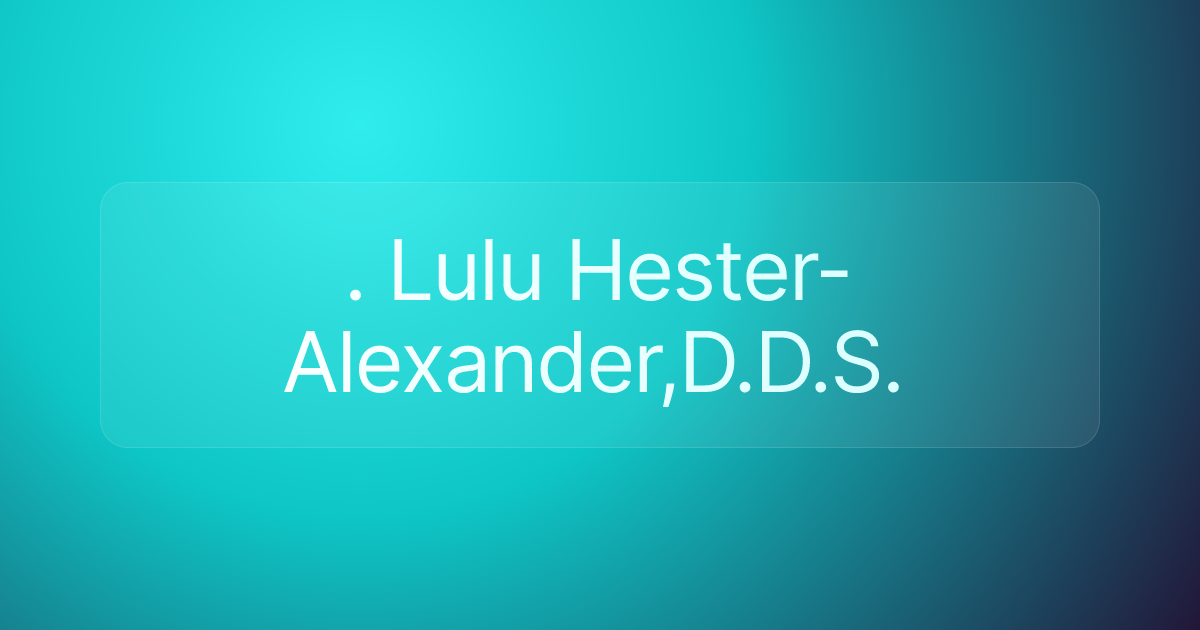 . Lulu Hester-Alexander,D.D.S.