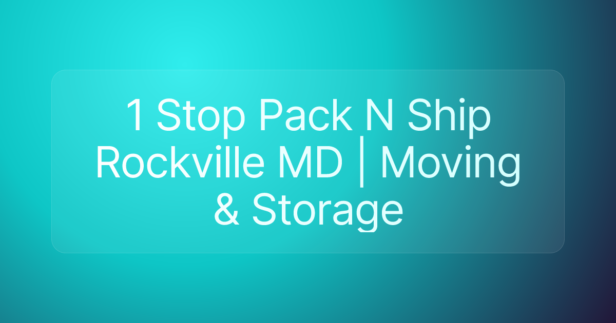 1 Stop Pack N Ship Rockville MD | Moving & Storage