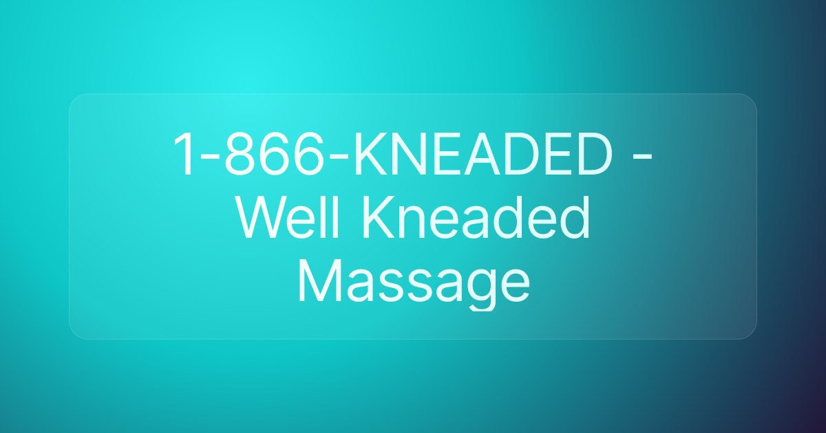 1-866-KNEADED - Well Kneaded Massage