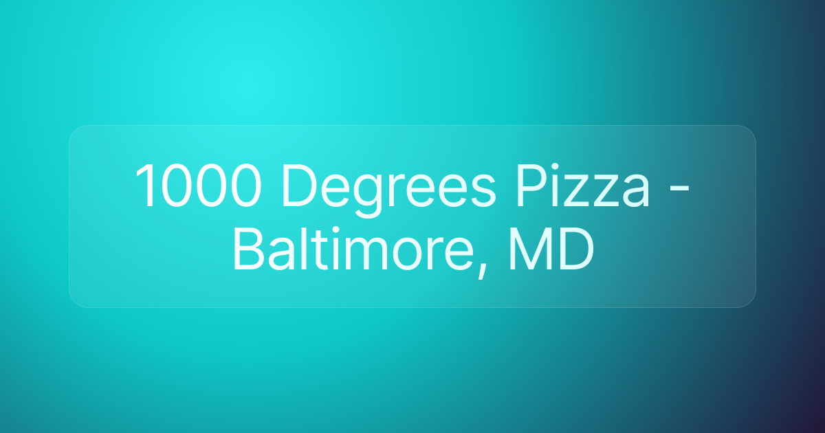 1000 Degrees Pizza - Baltimore, MD