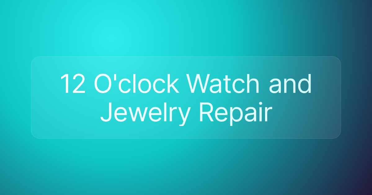 12 O'clock Watch and Jewelry Repair
