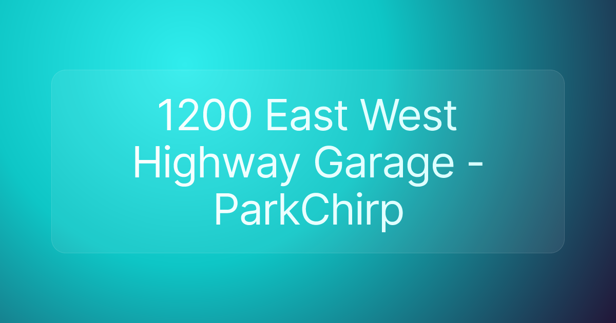1200 East West Highway Garage - ParkChirp