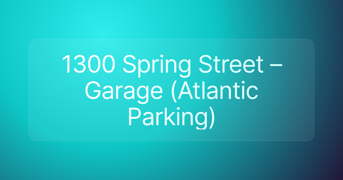 1300 Spring Street – Garage (Atlantic Parking)