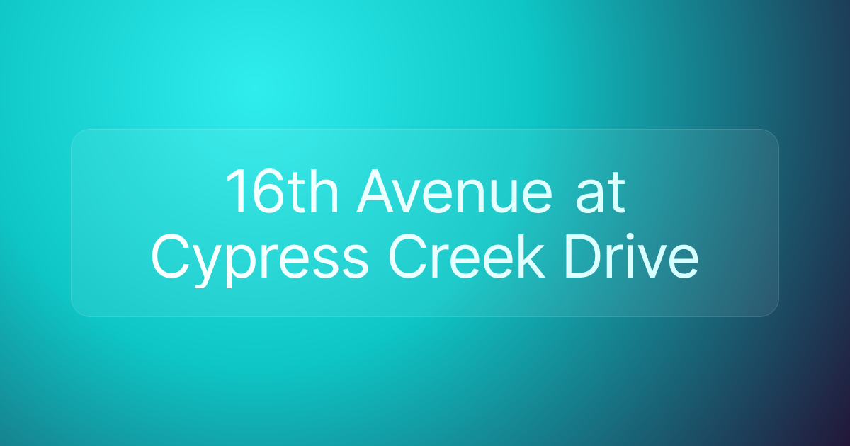 16th Avenue at Cypress Creek Drive