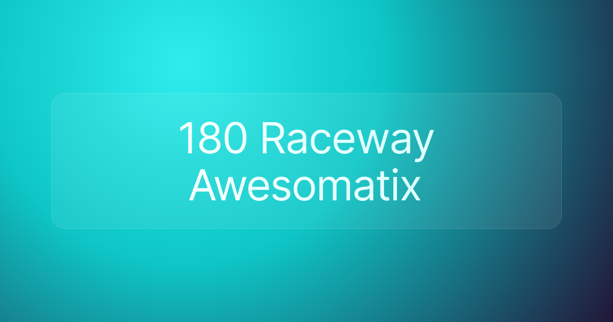 180 Raceway Awesomatix