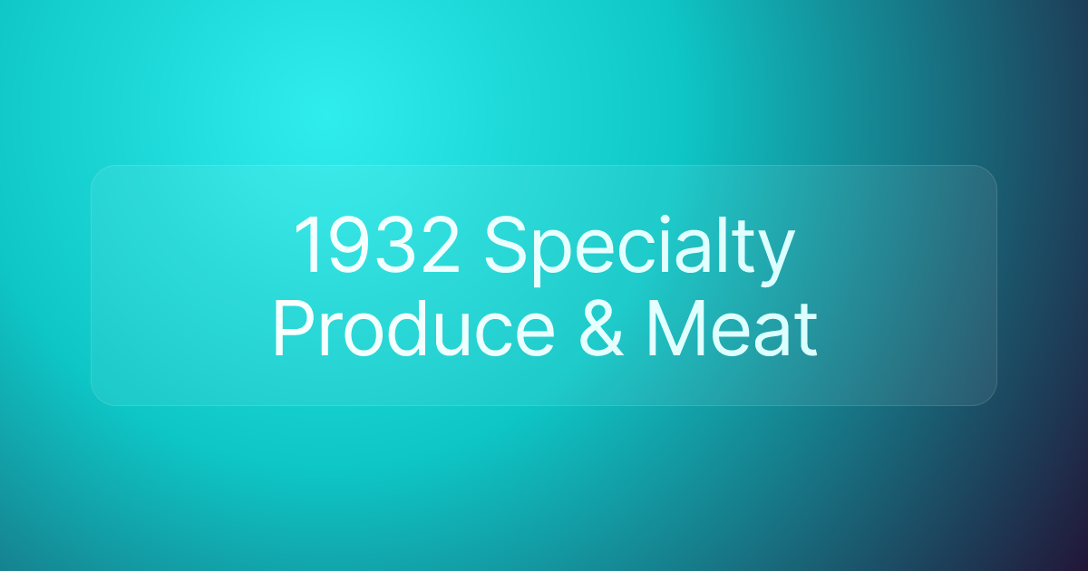 1932 Specialty Produce & Meat
