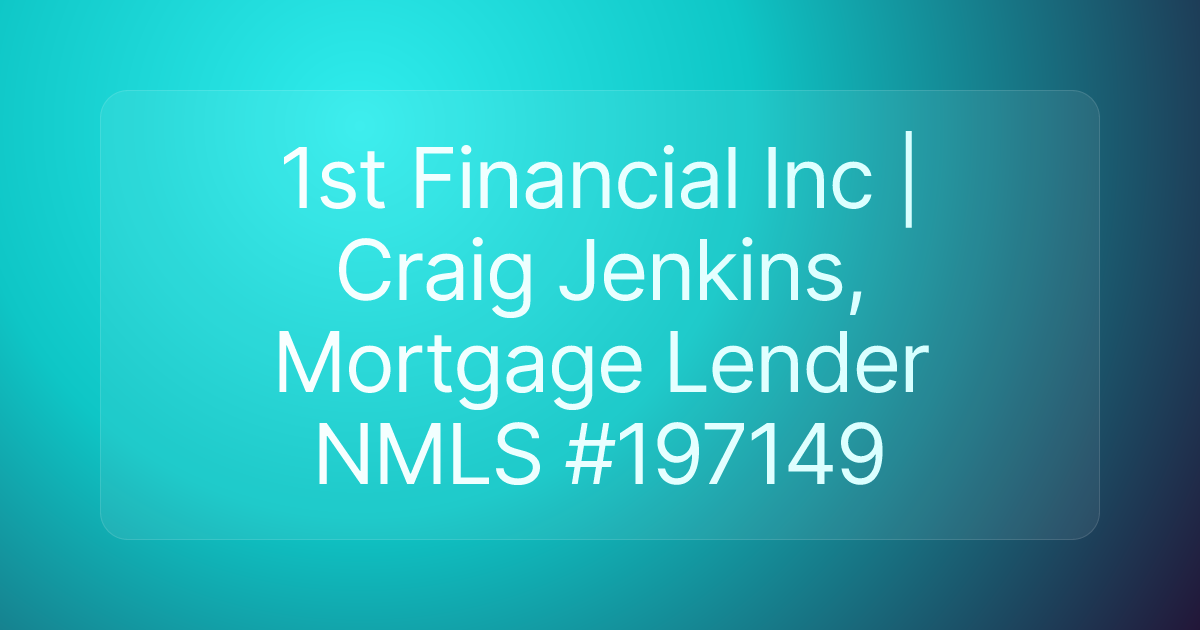 1st Financial Inc | Craig Jenkins, Mortgage Lender NMLS #197149