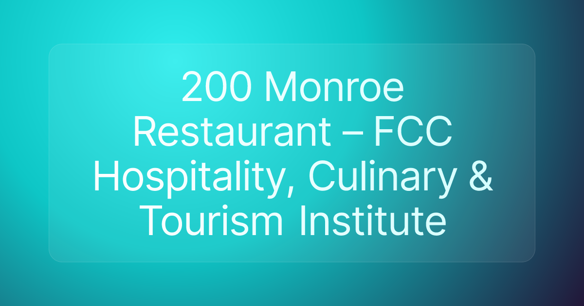 200 Monroe Restaurant – FCC Hospitality, Culinary & Tourism Institute