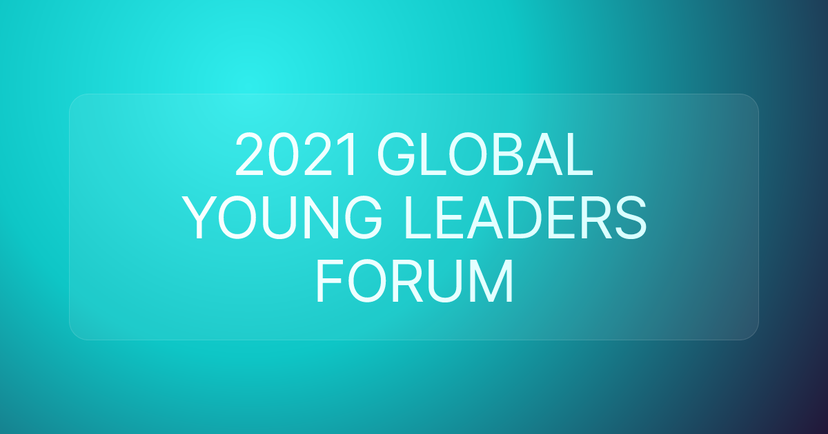 2021 GLOBAL YOUNG LEADERS FORUM