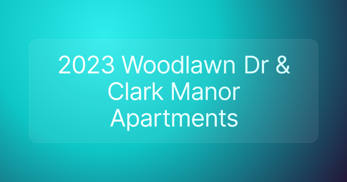 2023 Woodlawn Dr & Clark Manor Apartments
