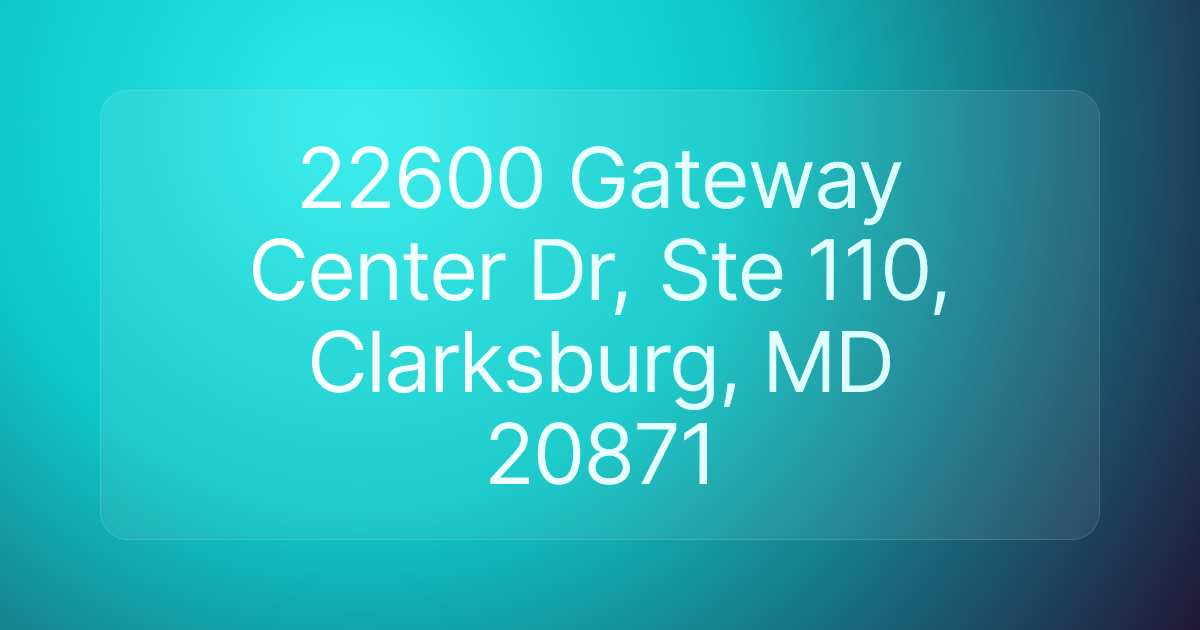 22600 Gateway Center Dr, Ste 110, Clarksburg, MD 20871