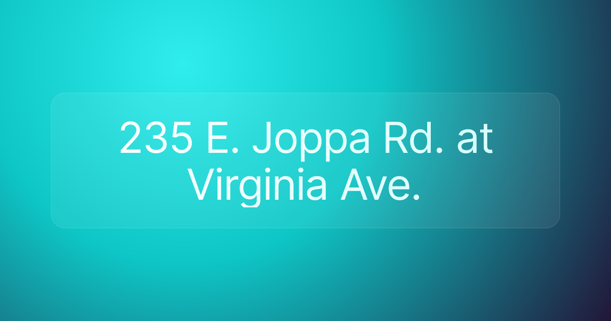 235 E. Joppa Rd. at Virginia Ave.