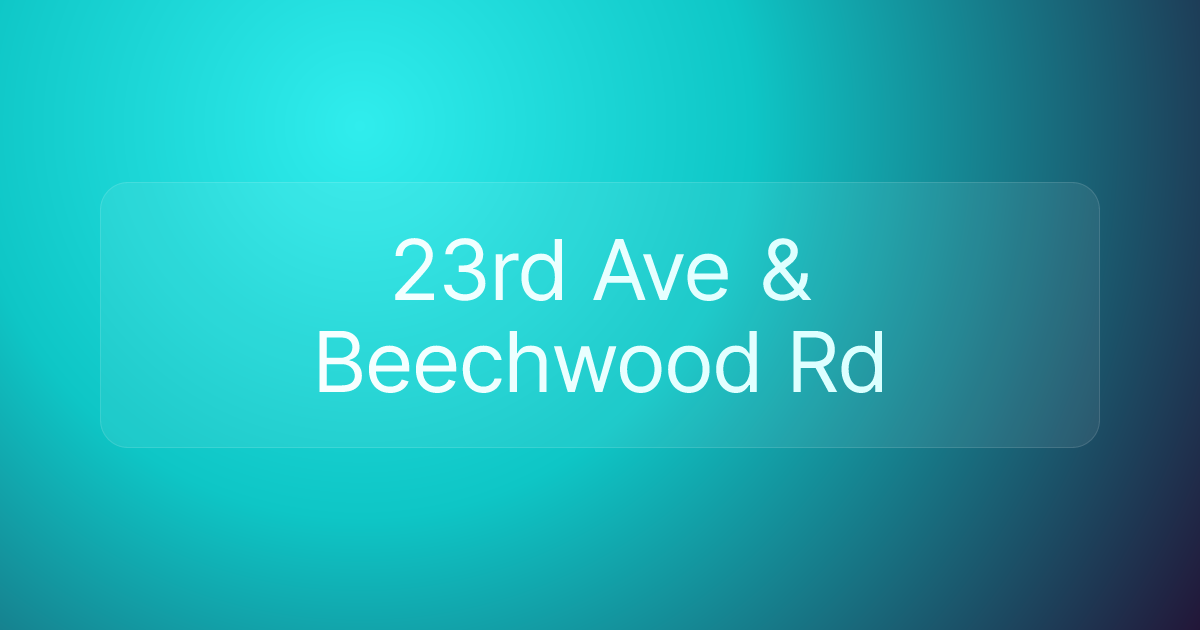 23rd Ave & Beechwood Rd