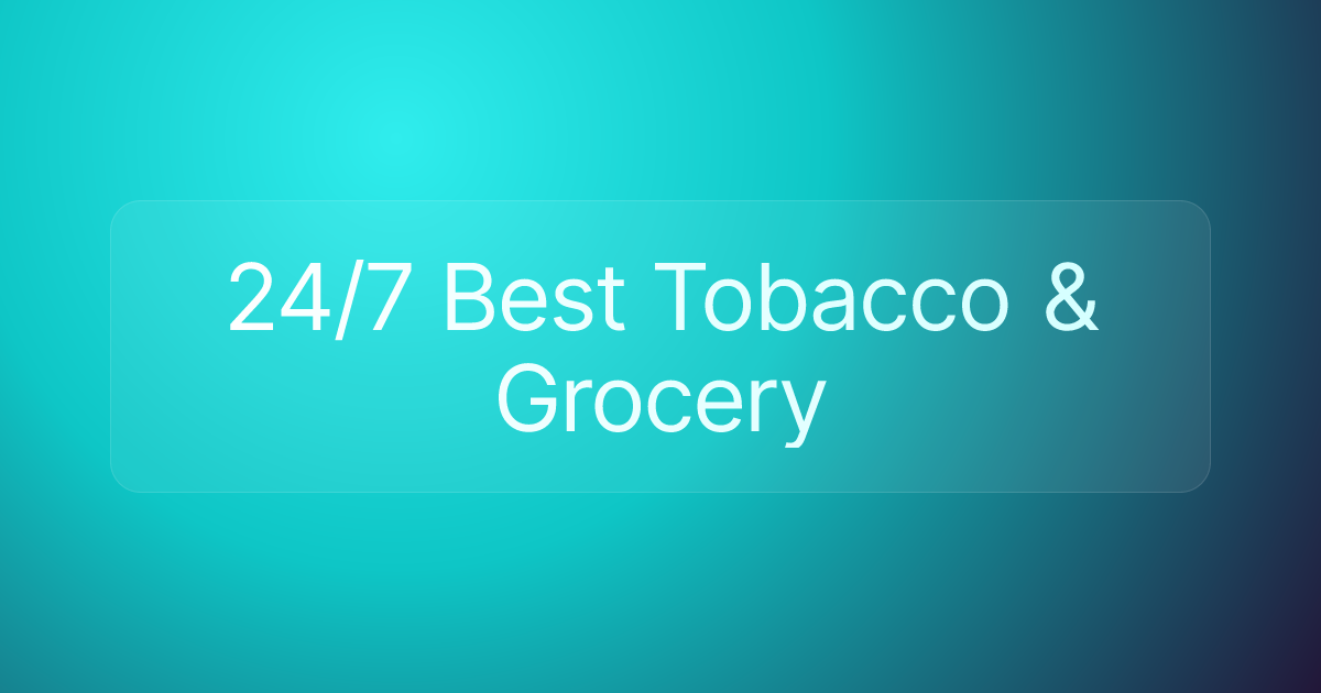 24/7 Best Tobacco & Grocery