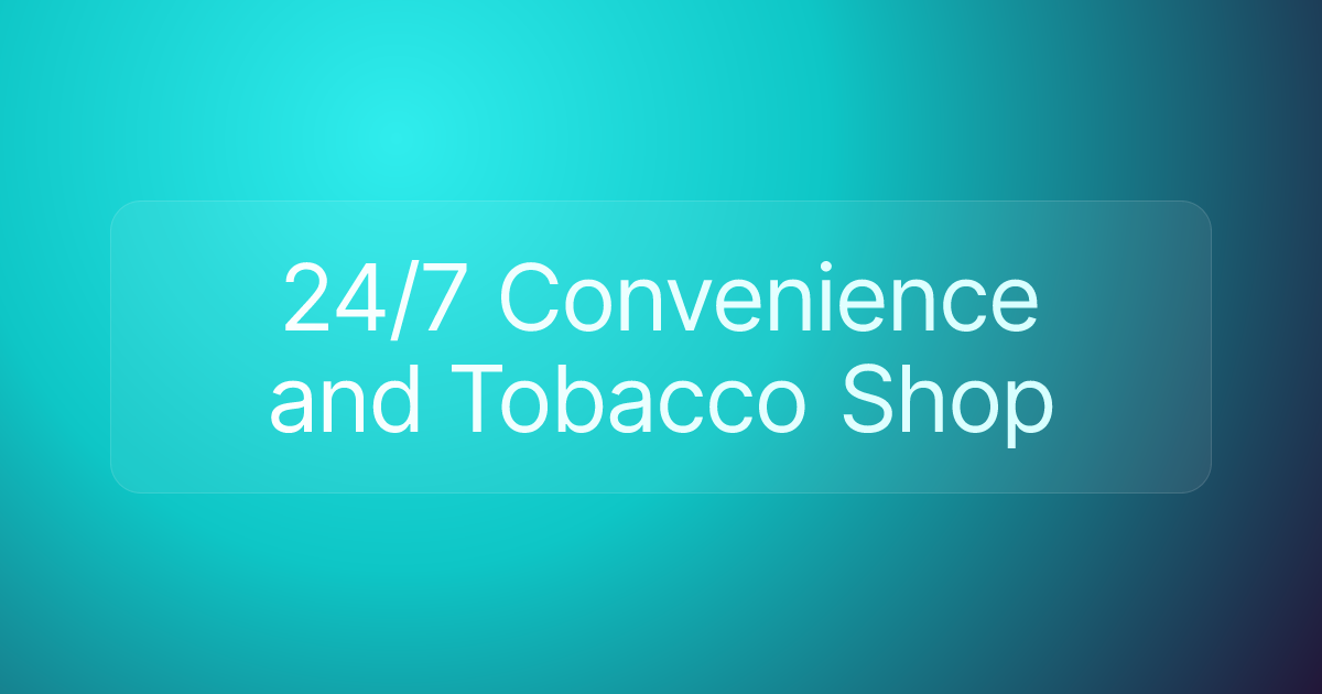 24/7 Convenience and Tobacco Shop
