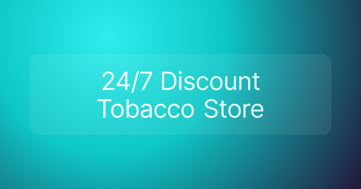 24/7 Discount Tobacco Store