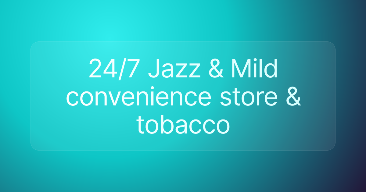 24/7 Jazz & Mild convenience store & tobacco