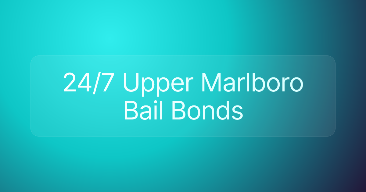 24/7 Upper Marlboro Bail Bonds