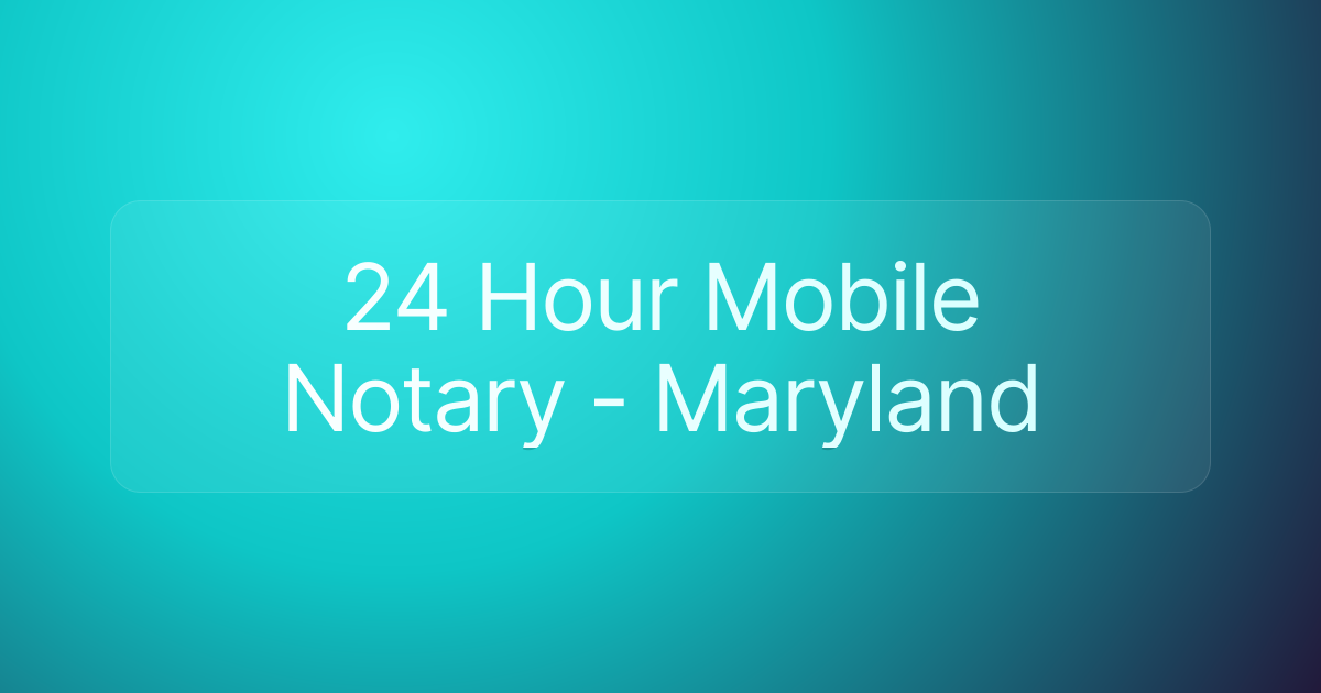 24 Hour Mobile Notary - Maryland