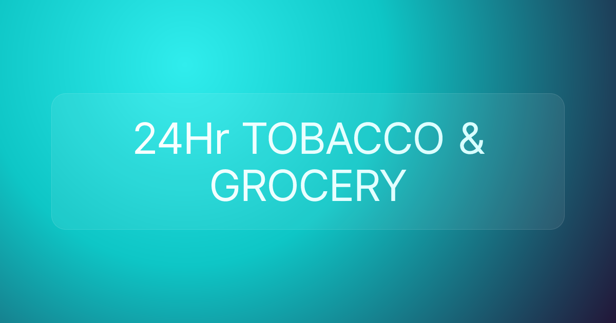 24Hr TOBACCO & GROCERY