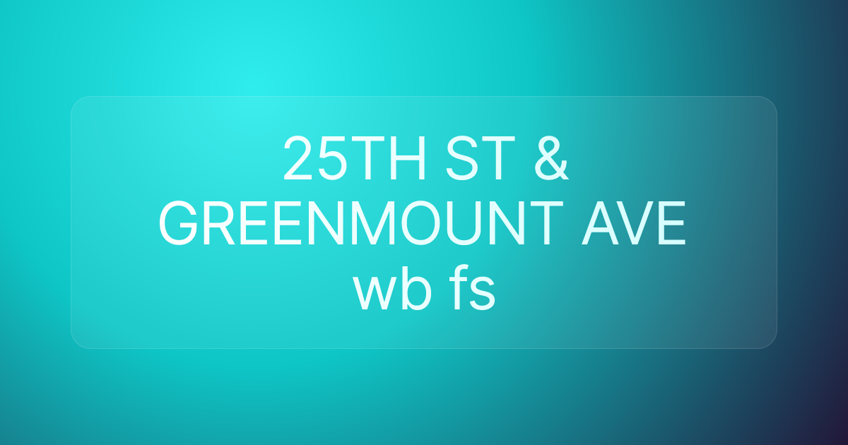 25TH ST & GREENMOUNT AVE wb fs