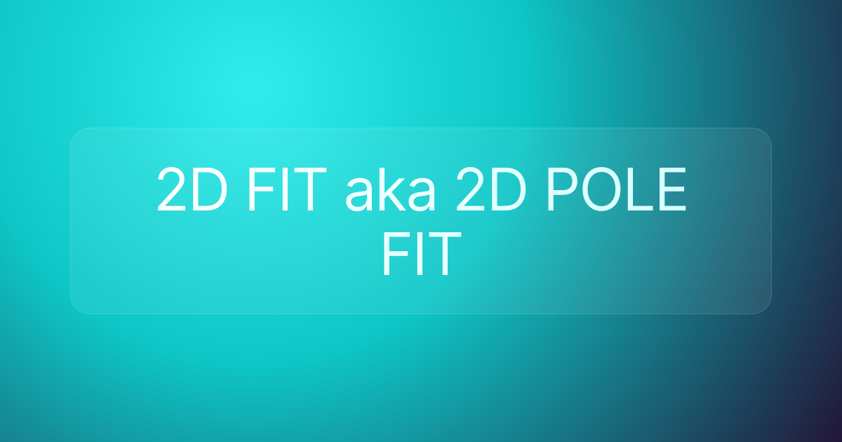 2D FIT aka 2D POLE FIT