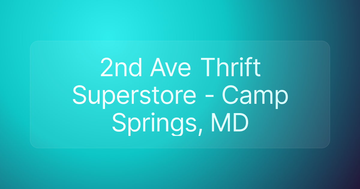 2nd Ave Thrift Superstore - Camp Springs, MD