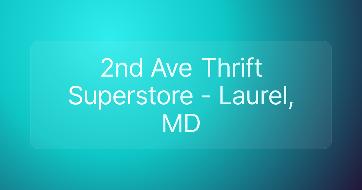2nd Ave Thrift Superstore - Laurel, MD