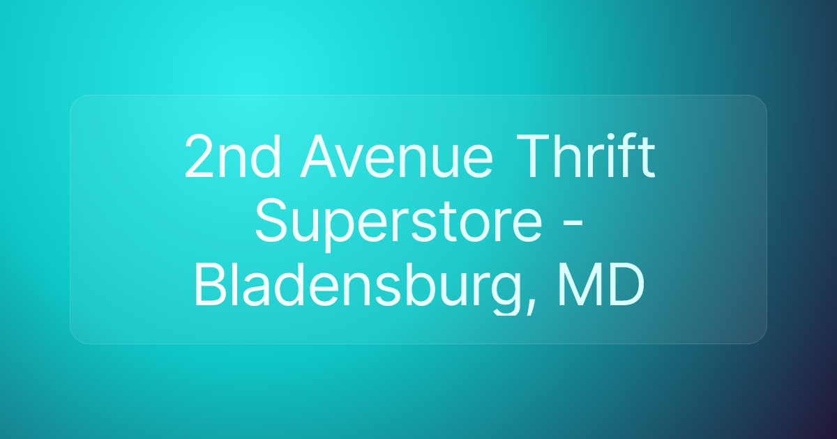 2nd Avenue Thrift Superstore - Bladensburg, MD