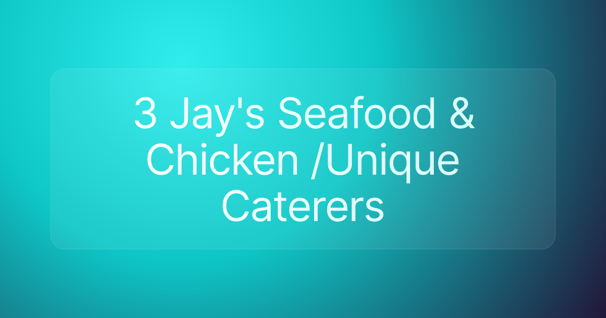3 Jay's Seafood & Chicken /Unique Caterers