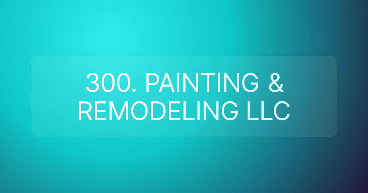 300. PAINTING & REMODELING LLC
