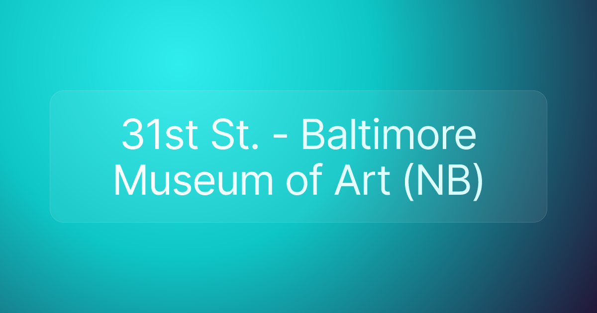 31st St. - Baltimore Museum of Art (NB)