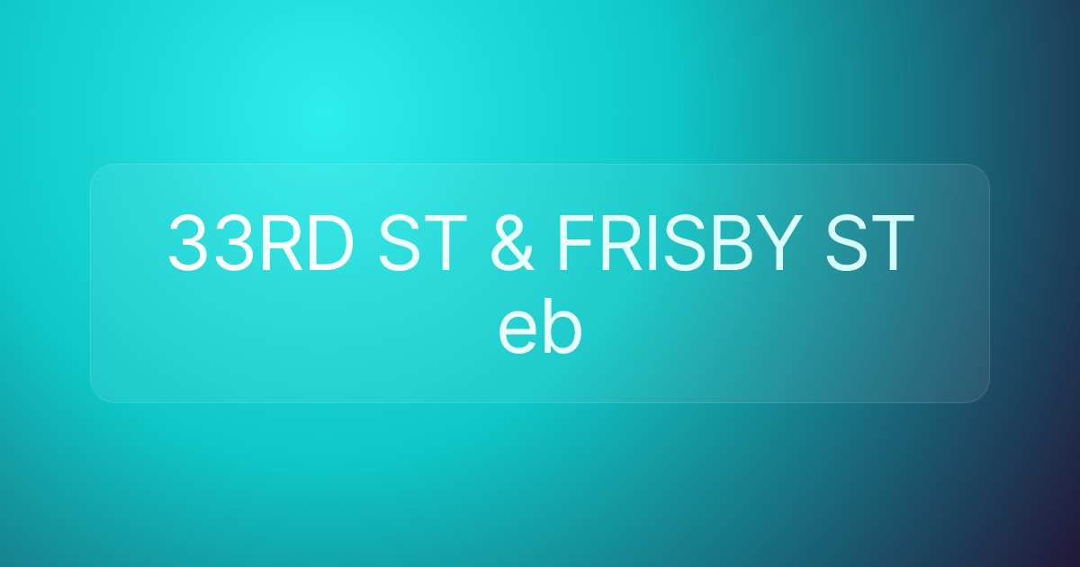 33RD ST & FRISBY ST eb