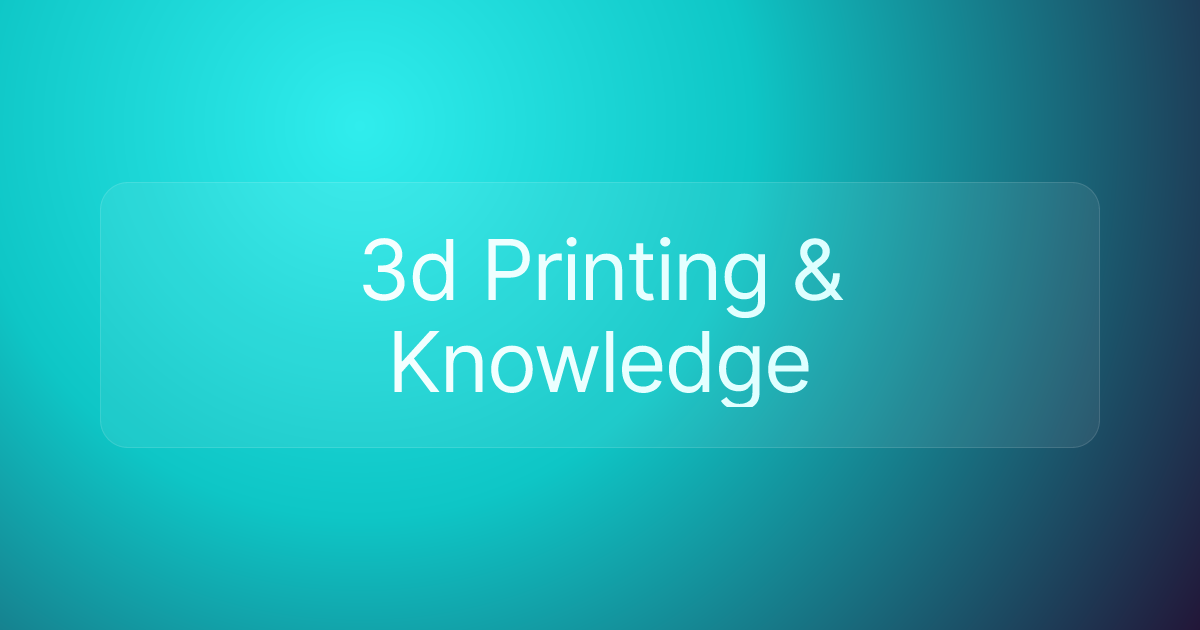 3d Printing & Knowledge