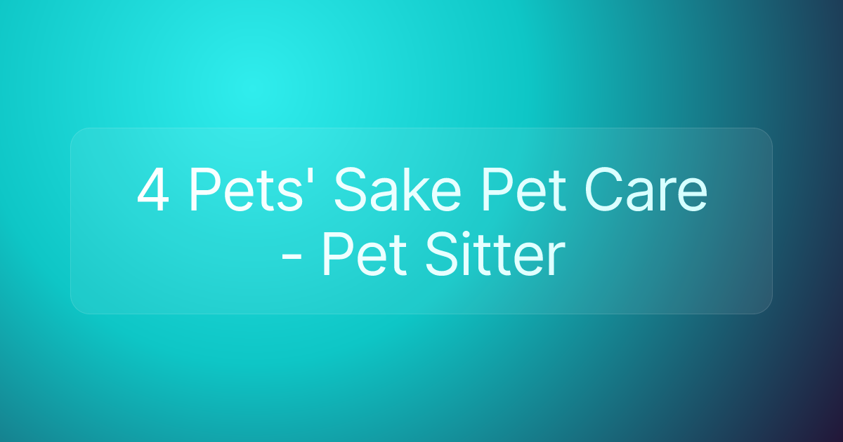 4 Pets' Sake Pet Care - Pet Sitter