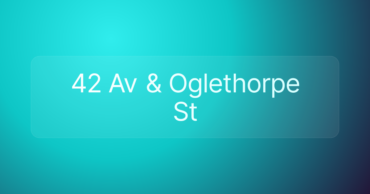 42 Av & Oglethorpe St
