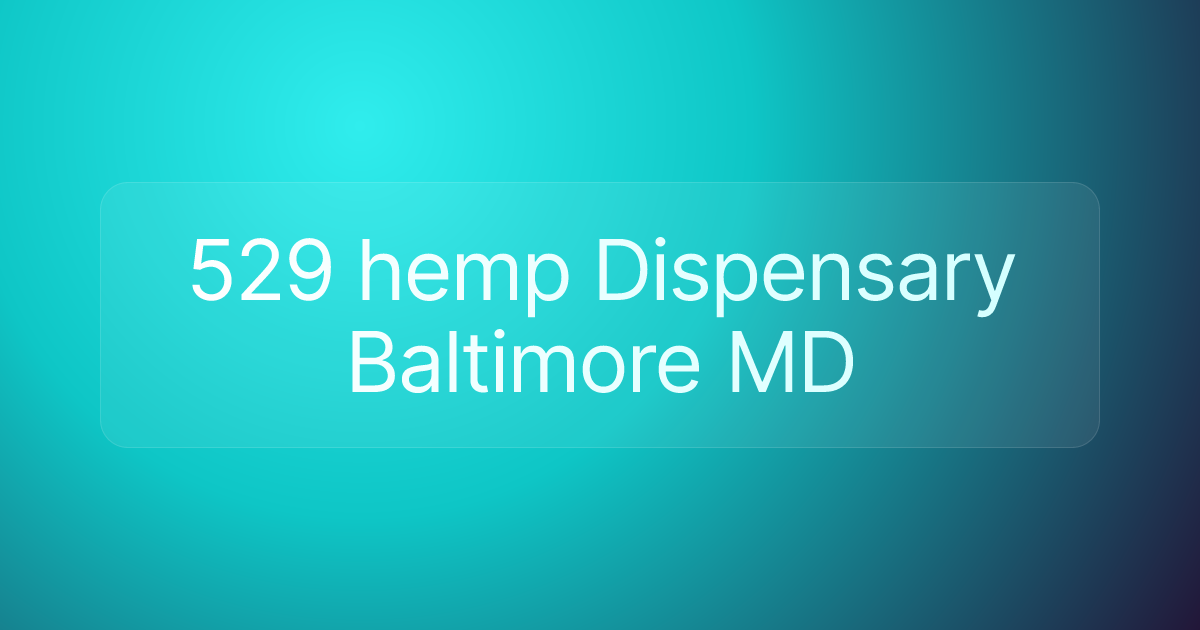 529 hemp Dispensary Baltimore MD