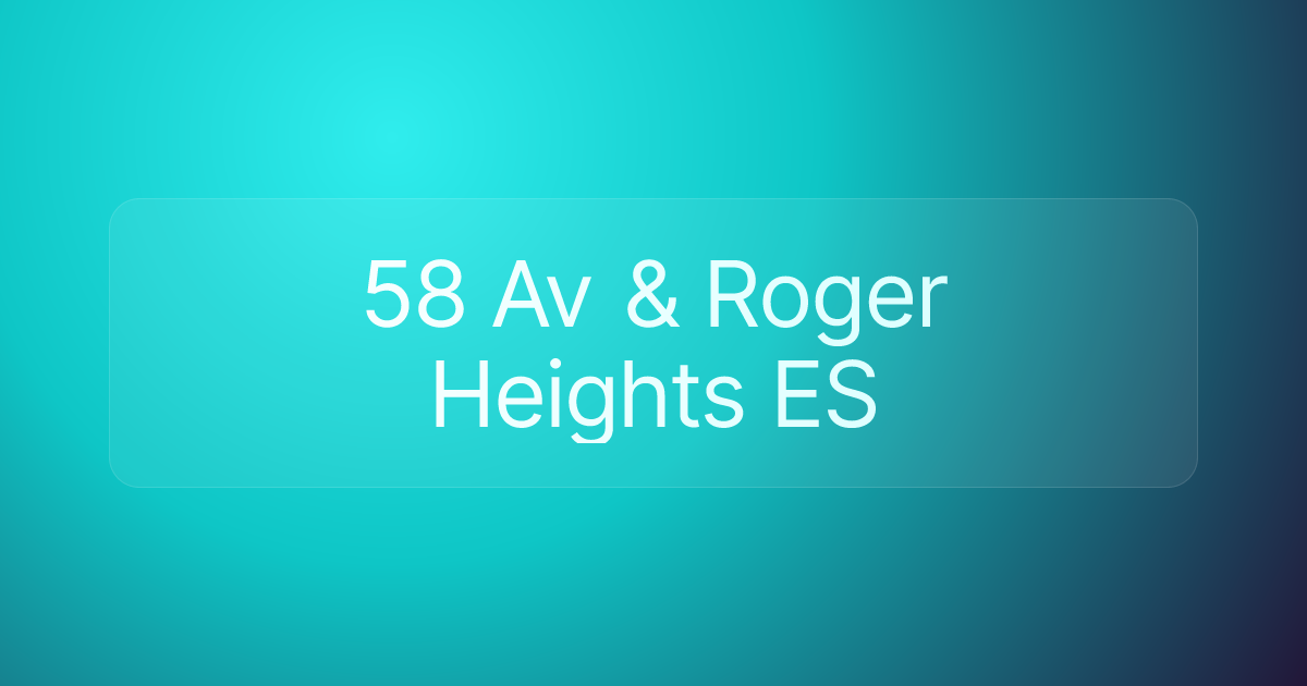 58 Av & Roger Heights ES