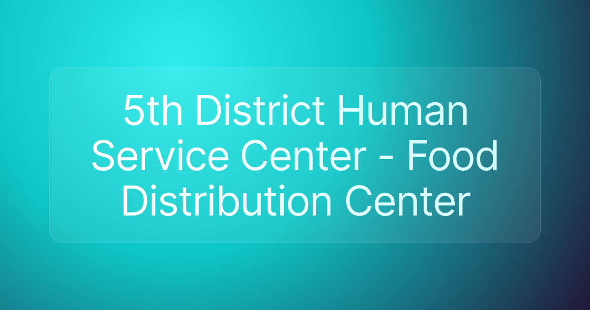 5th District Human Service Center - Food Distribution Center